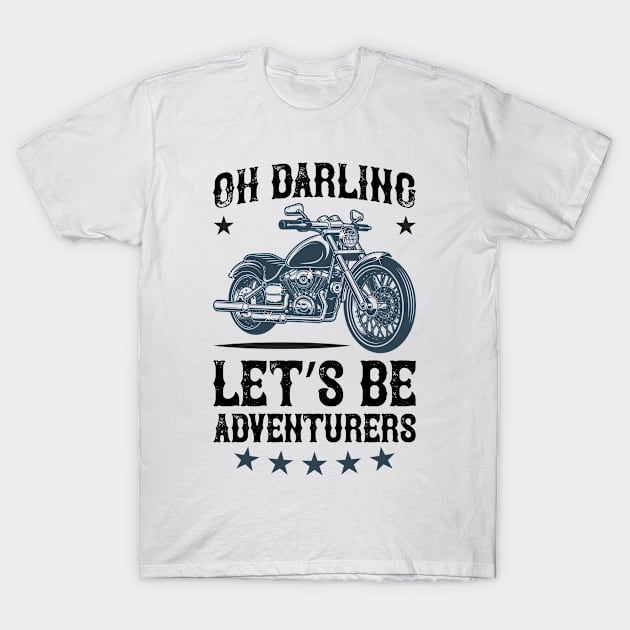 Oh darling let s be adventurers T Shirt For Women Men T-Shirt by QueenTees